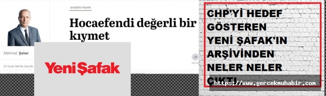 CHP'yi hedef gösteren Yeni Şafak'ın arşivinden neler çıktı..!