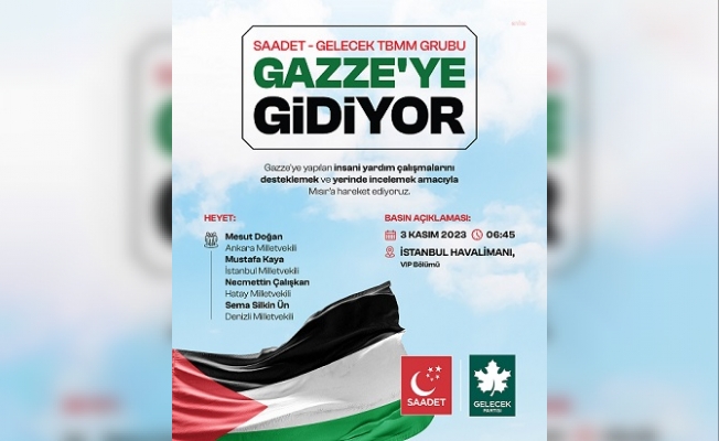 Saadet ve Gelecek Partisi Milletvekili Heyeti Gazze İçin Mısır'a Gidiyor