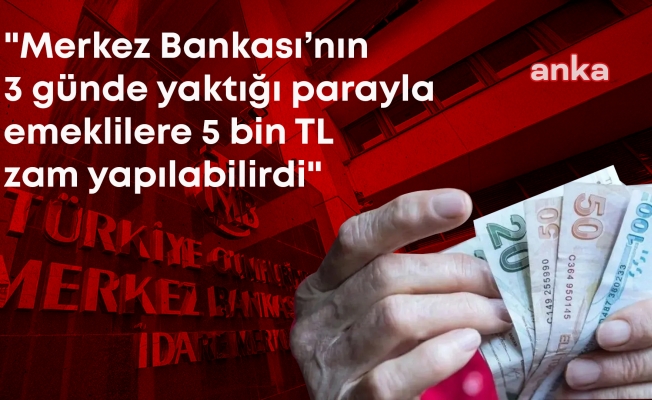 Merkez Bankası’nın 3 Günde Yaktığı 950 Milyar TL İle 16 Milyon Emeklinin Bayram İkramiyesine 5 Bin TL Zam Yapılabilirdi