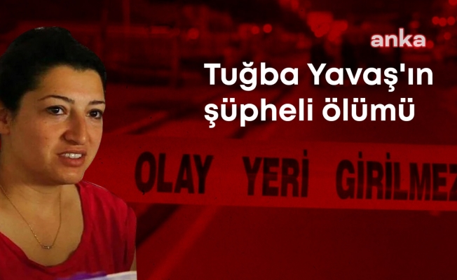 Tuğba Yavaş’ın şüpheli ölümü… “Dosya ağır ceza mahkemesine gönderilsin” talebi bir kez daha reddedildi