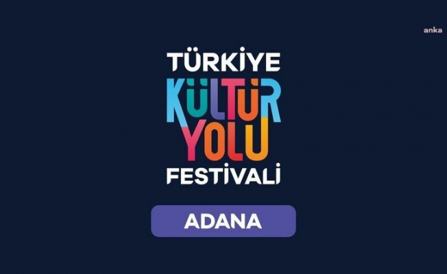 Türkiye Kültür Yolu Festivali, Bu Yıl Adana'yla Başlayacak
