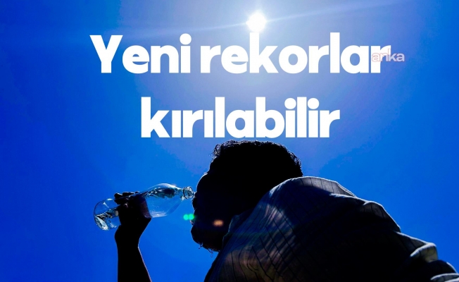 Meteoroloji uyardı: Bu hafta yeni sıcaklık rekoru kırılabilir