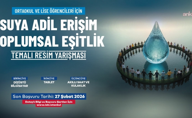 İSKİ’den Dünya Su Günü kapsamında öğrencilere resim yarışması “Suya adil erişim, toplumsal eşitlik” temasıyla düzenlenecek
