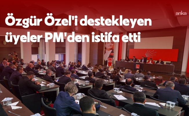 CHP'de Parti Meclisi toplantısı... Özgür Özel'i destekleyen 28 üye PM'den istifa etti