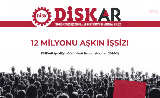 DİSK-AR raporuna göre, geniş tanımlı işsiz sayısı 12 milyon 627 bin kişiye ulaştı