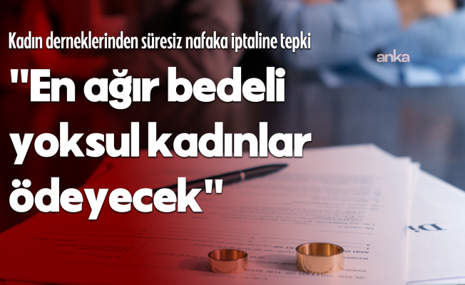 Önce Çocuklar ve Kadınlar Derneği'nden süresiz nafaka düzenlemesinin iptaline tepki: "En ağır bedeli yoksul kadınlar ödeyecek"