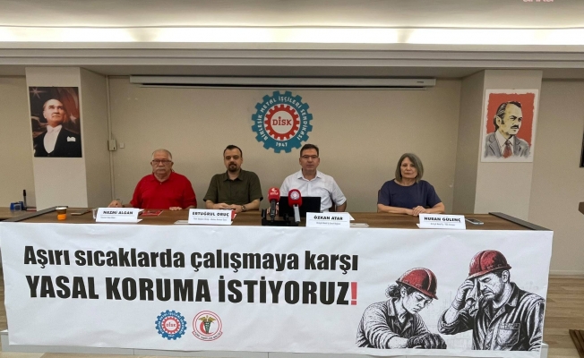 Birleşik Metal-İş Sendikası: Sıcakta çalışmaya karşı yasal koruma artık zorunluluktur