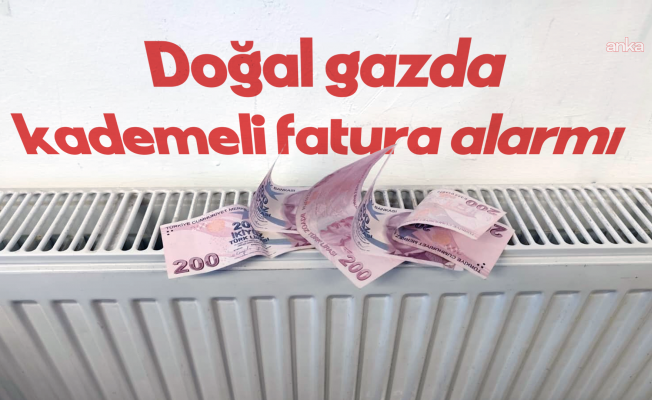 Doğal gazda kademeli fatura alarmı, sınırı aşanın faturası en az yüzde 50 artacak