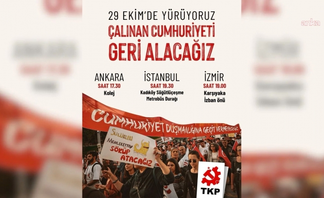 TKP, 29 Ekim'de 3 kentte "Çalınan Cumhuriyeti Geri Alacağız" sloganıyla yürüyüş düzenleyecek