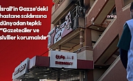 İsrail’in Gazze Hastanesi’ne saldırısına dünyadan tepki: “Gazeteciler ve siviller korunmalıdır”